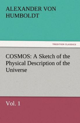 COSMOS: A Sketch of the Physical Description of the Universe, Vol. 1 