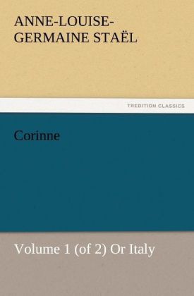 Corinne, Volume 1 (of 2) Or Italy 