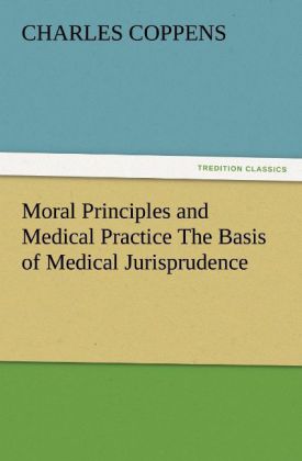 Moral Principles and Medical Practice The Basis of Medical Jurisprudence 
