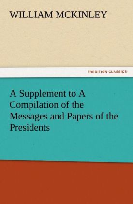 A Supplement to A Compilation of the Messages and Papers of the Presidents 