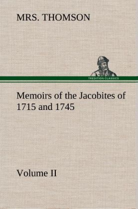 Memoirs of the Jacobites of 1715 and 1745 Volume II. 