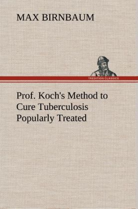 Prof. Koch's Method to Cure Tuberculosis Popularly Treated 