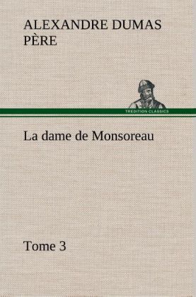 La dame de Monsoreau - Tome 3. 