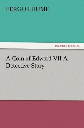 A Coin of Edward VII A Detective Story 
