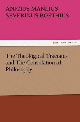 The Theological Tractates and The Consolation of Philosophy 