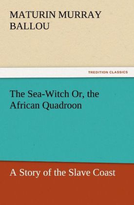 The Sea-Witch Or, the African Quadroon 