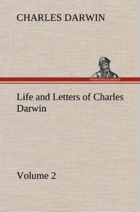Life and Letters of Charles Darwin - Volume 2 
