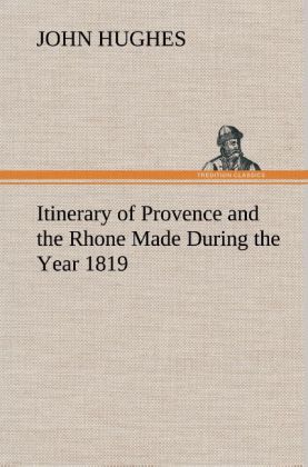 Itinerary of Provence and the Rhone Made During the Year 1819 