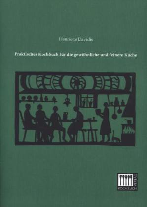 Praktisches Kochbuch für die gewöhnliche und feinere Küche 