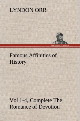 Famous Affinities of History, Vol 1-4, Complete The Romance of Devotion 