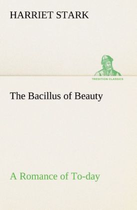The Bacillus of Beauty A Romance of To-day 