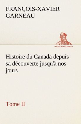 Histoire du Canada depuis sa découverte jusqu'à nos jours. Tome II 