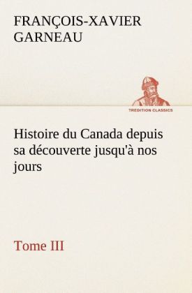 Histoire du Canada depuis sa découverte jusqu'à nos jours. Tome III 