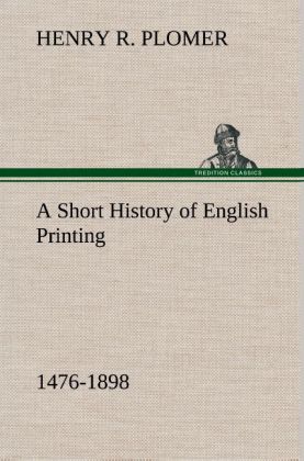A Short History of English Printing, 1476-1898 