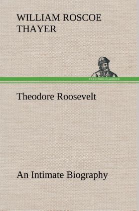 Theodore Roosevelt; an Intimate Biography 