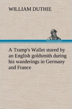 A Tramp's Wallet stored by an English goldsmith during his wanderings in Germany and France 