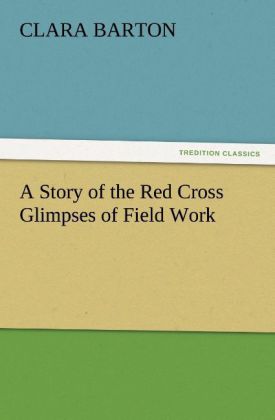 A Story of the Red Cross Glimpses of Field Work 