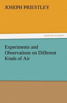 Experiments and Observations on Different Kinds of Air 
