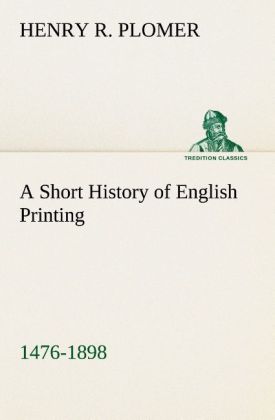 A Short History of English Printing, 1476-1898 