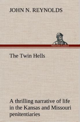 The Twin Hells; a thrilling narrative of life in the Kansas and Missouri penitentiaries 