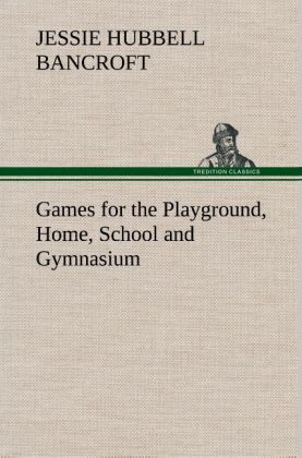 Games for the Playground, Home, School and Gymnasium 