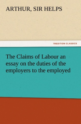 The Claims of Labour an essay on the duties of the employers to the employed 