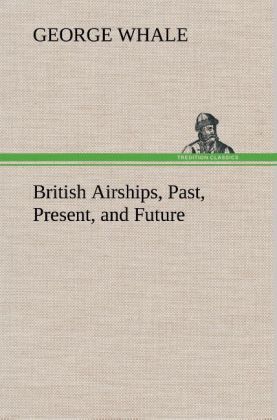 British Airships, Past, Present, and Future 