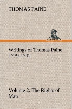 Writings of Thomas Paine - Volume 2 (1779-1792): the Rights of Man 