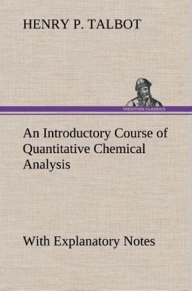 An Introductory Course of Quantitative Chemical Analysis With Explanatory Notes 