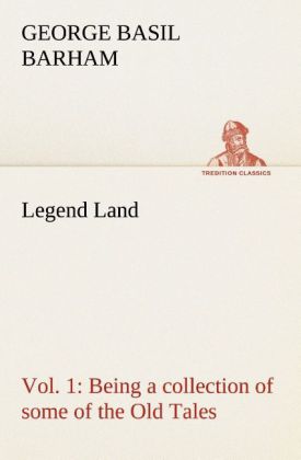 Legend Land, Vol. 1 Being a collection of some of the Old Tales told in those Western Parts of Britain served by The Gre 