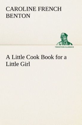 A Little Cook Book for a Little Girl 