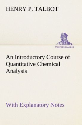 An Introductory Course of Quantitative Chemical Analysis With Explanatory Notes 
