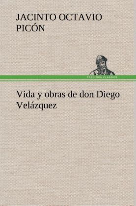 Vida y obras de don Diego Velázquez 