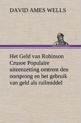 Het Geld van Robinson Crusoe Populaire uiteenzetting omtrent den oorsprong en het gebruik van geld als ruilmiddel 