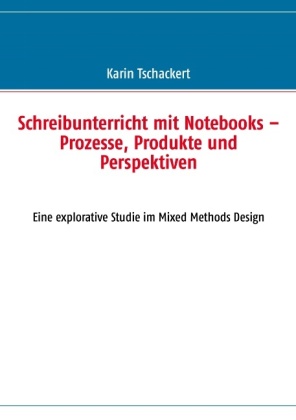 Schreibunterricht mit Notebooks - Prozesse, Produkte und Perspektiven 