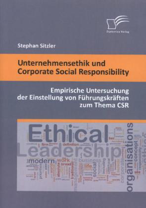 Unternehmensethik und Corporate Social Responsibility: Empirische Untersuchung der Einstellung von Führungskräften zum T 
