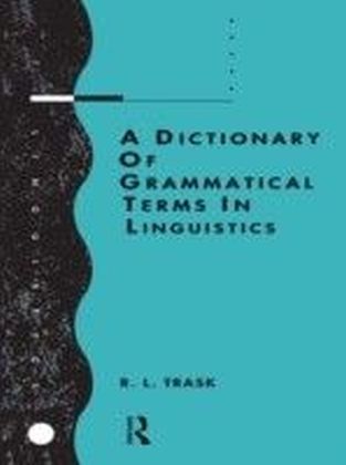 Dictionary of Grammatical Terms in Linguistics von R. L. Trask