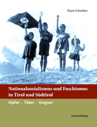 Nationalsozialismus und Faschismus in Tirol und Südtirol 