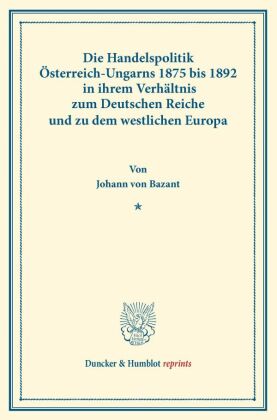 Die Handelspolitik Österreich-Ungarns 1875 bis 1892 