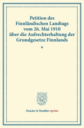 Petition des Finnländischen Landtags vom 26. Mai 1910 über die Aufrechterhaltung der Grundgesetze Finnlands. 