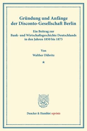 Gründung und Anfänge der Disconto-Gesellschaft Berlin. 