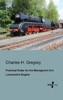 Practical Rules for the Managment of a Locomotive Engine 