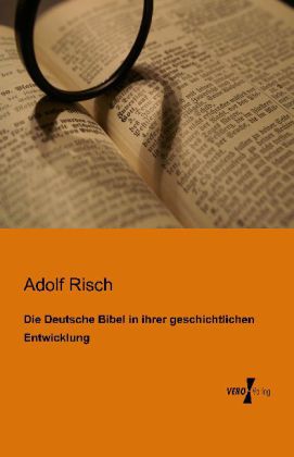 Die Deutsche Bibel in ihrer geschichtlichen Entwicklung 