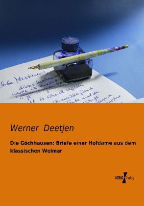 Die Göchhausen: Briefe einer Hofdame aus dem klassischen Weimar 