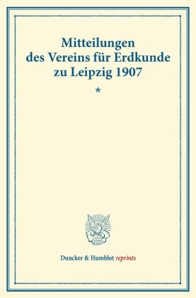 Mitteilungen des Vereins für Erdkunde zu Leipzig 1907. 