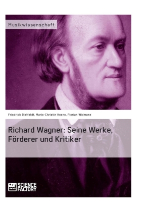 Richard Wagner - Seine Werke, Förderer und Kritiker 