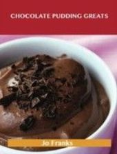 Chocolate Pudding Greats: Delicious Chocolate Pudding Recipes, The Top 78 Chocolate Pudding Recipes Chocolate Pudding Greats: Delicious Chocolate Pudding Recipes, The Top 78 Chocolate Pudding Recipes