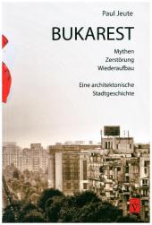 Bukarest - Mythen, Zerstörung, Wiederaufbau