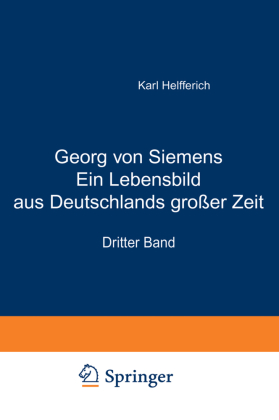 Georg von Siemens Ein Lebensbild aus Deutschlands großer Zeit 