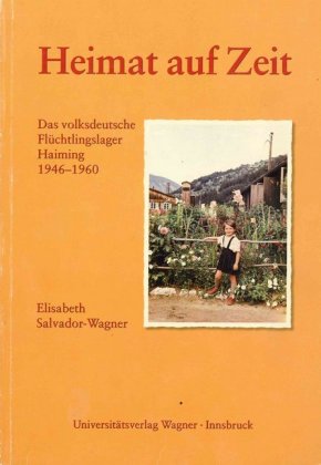 Heimat auf Zeit. Das volksdeutsche Flüchtlingslager Haiming 1946-1960 